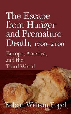 The Escape from Hunger and Premature Death, 1700–2100 - Robert William Fogel