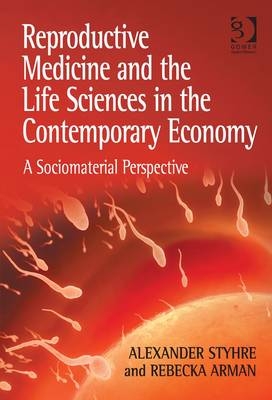 Reproductive Medicine and the Life Sciences in the Contemporary Economy -  Alexander Styhre