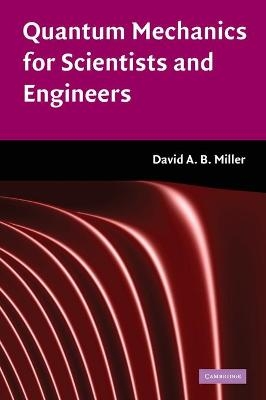 Quantum Mechanics for Scientists and Engineers - David A. B. Miller