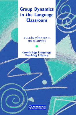 Group Dynamics in the Language Classroom - Zoltán Dörnyei, Tim Murphey