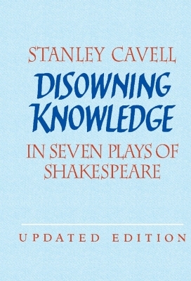 Disowning Knowledge - Stanley Cavell