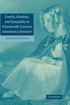 Family, Kinship, and Sympathy in Nineteenth-Century American Literature - Cindy Weinstein