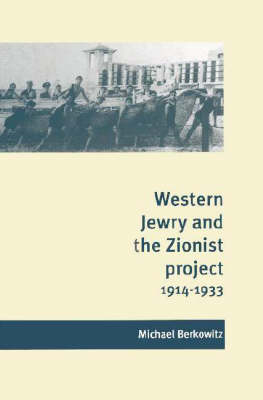 Western Jewry and the Zionist Project, 1914–1933 - Michael Berkowitz