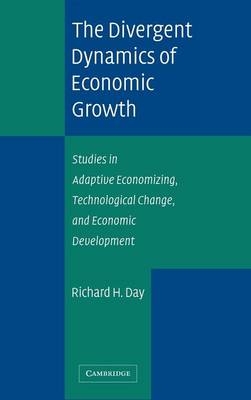 The Divergent Dynamics of Economic Growth - Richard H. Day