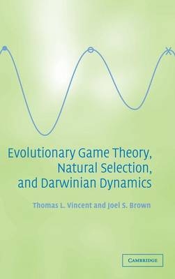 Evolutionary Game Theory, Natural Selection, and Darwinian Dynamics - Thomas L. Vincent, Joel S. Brown