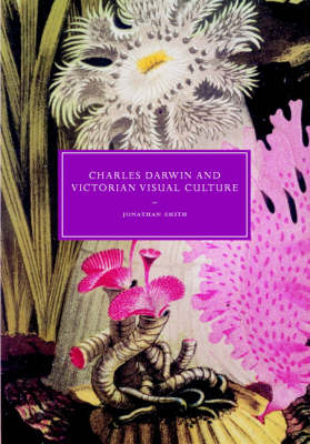 Charles Darwin and Victorian Visual Culture - Jonathan Smith