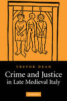 Crime and Justice in Late Medieval Italy - Trevor Dean