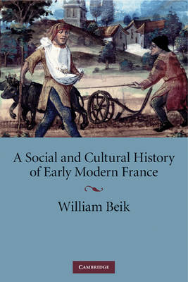 A Social and Cultural History of Early Modern France - William Beik