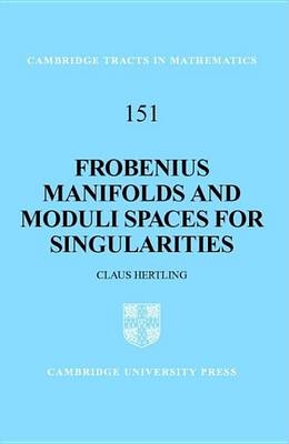Frobenius Manifolds and Moduli Spaces for Singularities - Claus Hertling