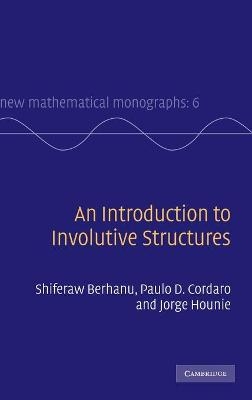 An Introduction to Involutive Structures - Shiferaw Berhanu, Paulo D. Cordaro, Jorge Hounie