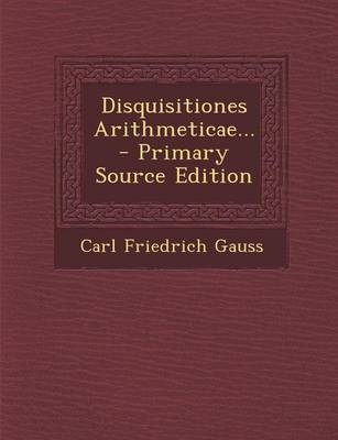 Disquisitiones Arithmeticae... - Carl Friedrich Gauss