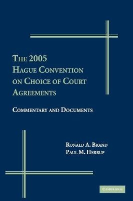 The 2005 Hague Convention on Choice of Court Agreements - Ronald A. Brand, Paul Herrup