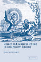 Women and Religious Writing in Early Modern England - Erica Longfellow