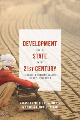 Development and the State in the 21st Century -  Kendall-Taylor Andrea Kendall-Taylor,  Frantz Erica Frantz,  Ezrow Natasha M. Ezrow