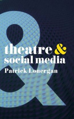 Theatre and Social Media -  Lonergan Patrick Lonergan