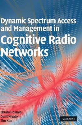 Dynamic Spectrum Access and Management in Cognitive Radio Networks - Ekram Hossain, Dusit Niyato, Zhu Han