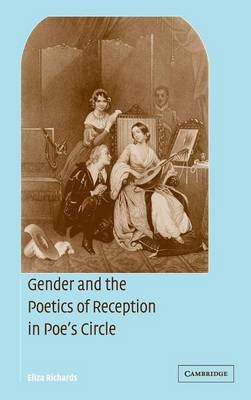 Gender and the Poetics of Reception in Poe's Circle - Eliza Richards