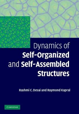 Dynamics of Self-organized and Self-assembled Structures - Rashmi C. Desai, Raymond Kapral