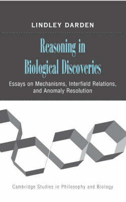 Reasoning in Biological Discoveries - Lindley Darden