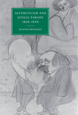 Aestheticism and Sexual Parody 1840–1940 - Dennis Denisoff