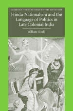 Hindu Nationalism and the Language of Politics in Late Colonial India - William Gould