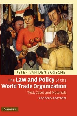 The Law and Policy of the World Trade Organization - Peter Van den Bossche
