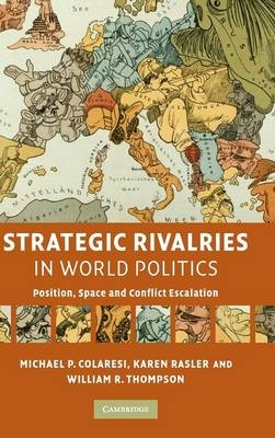 Strategic Rivalries in World Politics - Michael P. Colaresi, Karen Rasler, William R. Thompson