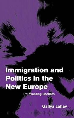 Immigration and Politics in the New Europe - Gallya Lahav