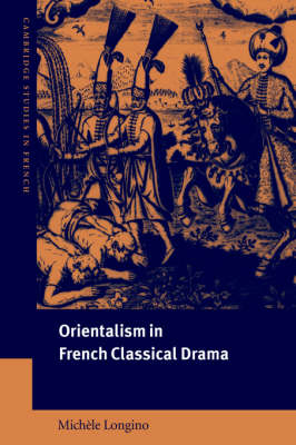 Orientalism in French Classical Drama - Michèle Longino