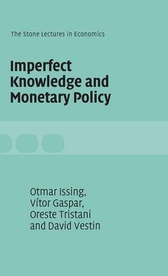 Imperfect Knowledge and Monetary Policy - Vítor Gaspar, Otmar Issing, Oreste Tristani, David Vestin