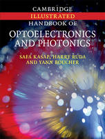 Cambridge Illustrated Handbook of Optoelectronics and Photonics - Safa Kasap, Harry Ruda, Yann Boucher