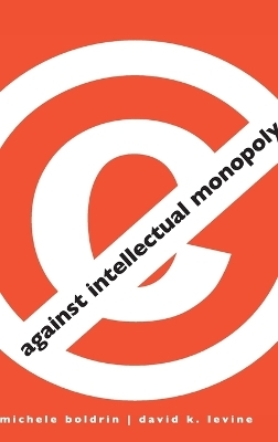 Against Intellectual Monopoly - Michele Boldrin, David K. Levine