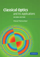 Classical Optics and its Applications - Masud Mansuripur