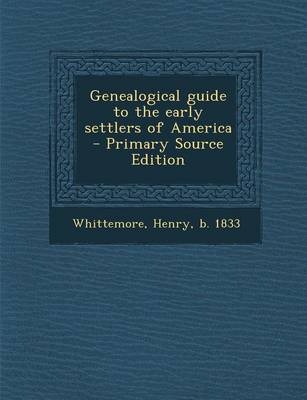 Genealogical Guide to the Early Settlers of America - Henry Whittemore