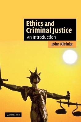 Ethics and Criminal Justice - John Kleinig