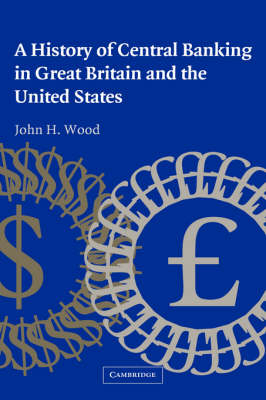 A History of Central Banking in Great Britain and the United States - John H. Wood