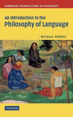 An Introduction to the Philosophy of Language - Michael Morris