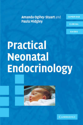 Practical Neonatal Endocrinology - Amanda Ogilvy-Stuart, Paula Midgley