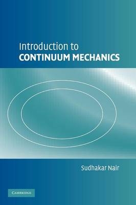 Introduction to Continuum Mechanics - Sudhakar Nair