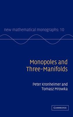 Monopoles and Three-Manifolds - Peter Kronheimer, Tomasz Mrowka