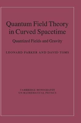 Quantum Field Theory in Curved Spacetime - Leonard Parker, David Toms