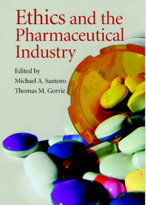 Ethics and the Pharmaceutical Industry - Michael A. Santoro, Thomas M. Gorrie