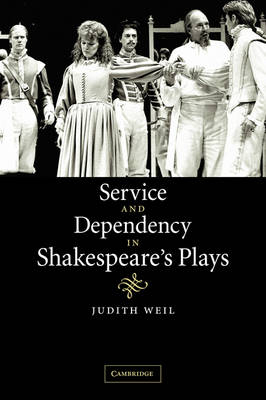 Service and Dependency in Shakespeare's Plays - Judith Weil