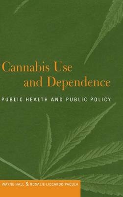 Cannabis Use and Dependence - Wayne Hall, Rosalie Liccardo Pacula