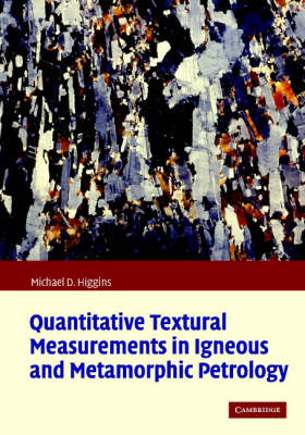 Quantitative Textural Measurements in Igneous and Metamorphic Petrology - Michael Denis Higgins