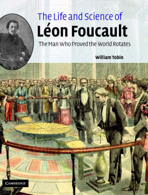 The Life and Science of Léon Foucault - William Tobin