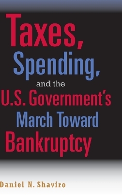 Taxes, Spending, and the U.S. Government's March towards Bankruptcy - Daniel N. Shaviro