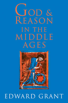 God and Reason in the Middle Ages - Edward Grant