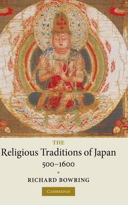 The Religious Traditions of Japan 500–1600 - Richard Bowring