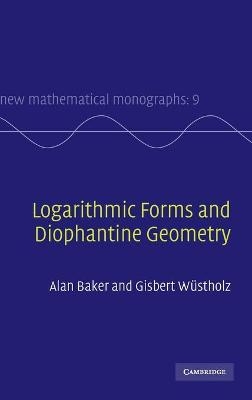 Logarithmic Forms and Diophantine Geometry - A. Baker, G. Wüstholz